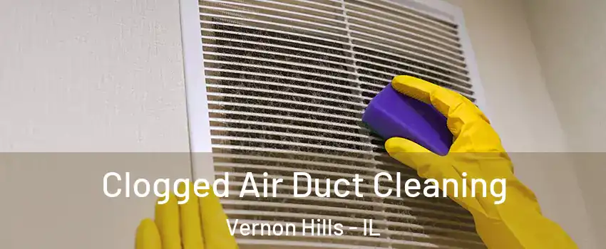  Clogged Air Duct Cleaning Vernon Hills - IL