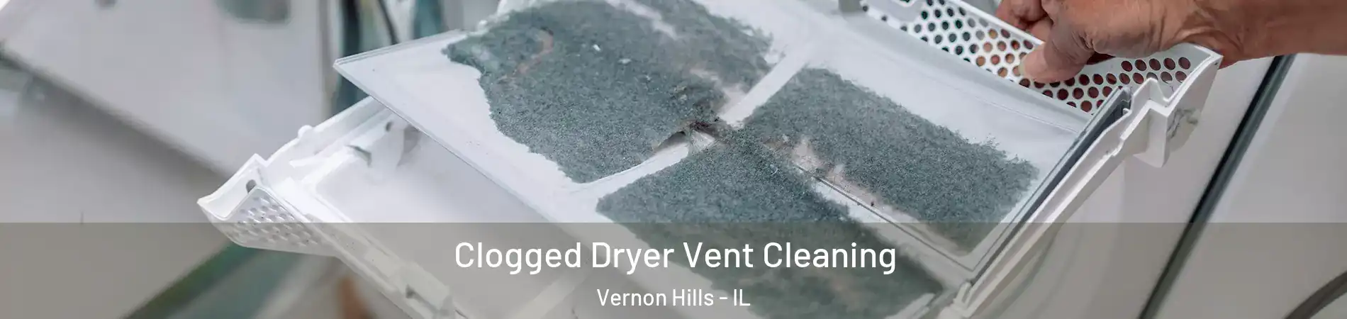  Clogged Dryer Vent Cleaning Vernon Hills - IL
