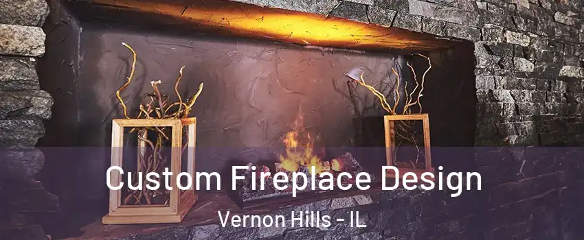  Custom Fireplace Design Vernon Hills - IL