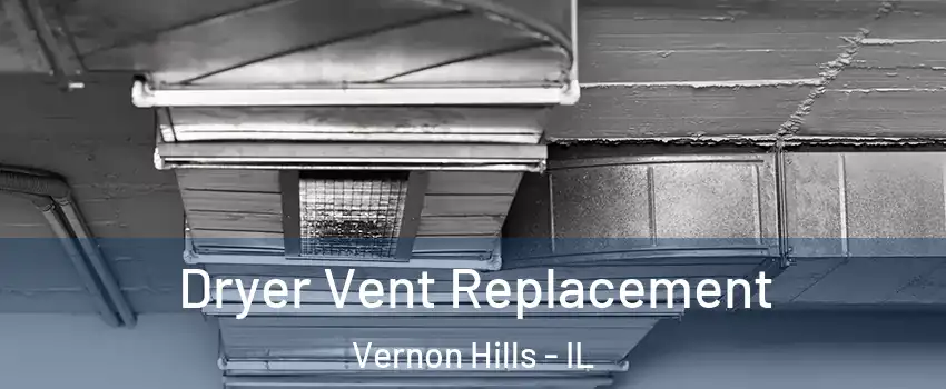  Dryer Vent Replacement Vernon Hills - IL