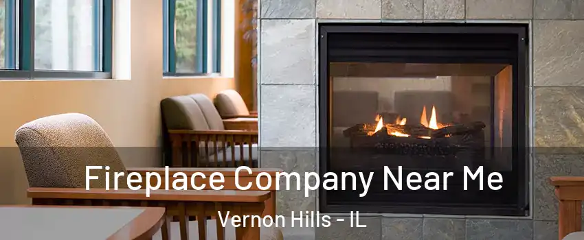  Fireplace Company Near Me Vernon Hills - IL