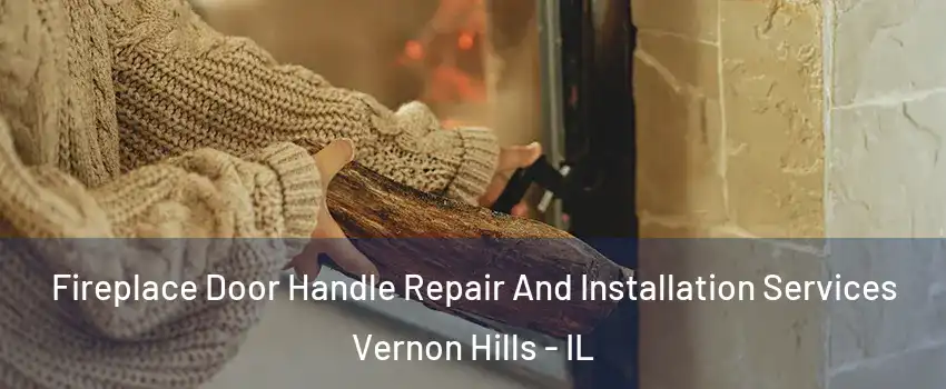  Fireplace Door Handle Repair And Installation Services Vernon Hills - IL