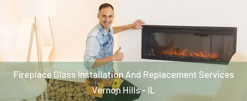 Fireplace Glass Installation And Replacement Services Vernon Hills - IL