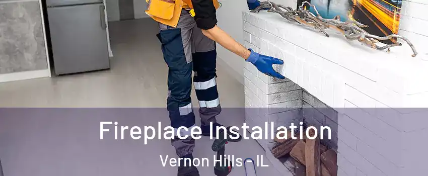  Fireplace Installation Vernon Hills - IL