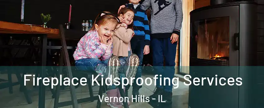  Fireplace Kidsproofing Services Vernon Hills - IL