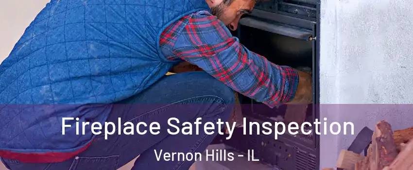  Fireplace Safety Inspection Vernon Hills - IL