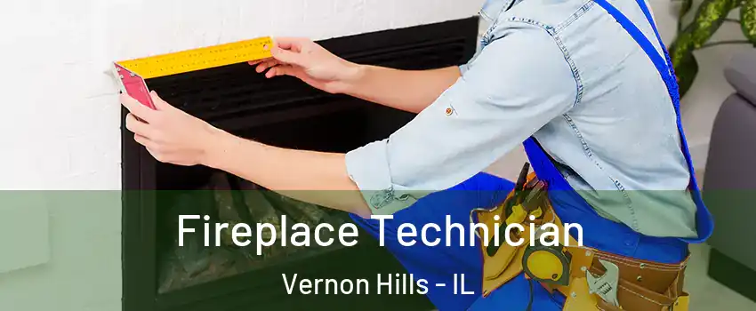  Fireplace Technician Vernon Hills - IL