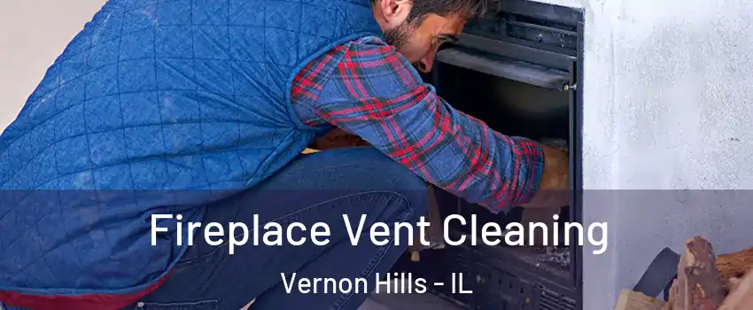  Fireplace Vent Cleaning Vernon Hills - IL