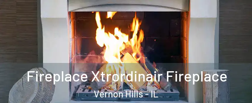  Fireplace Xtrordinair Fireplace Vernon Hills - IL