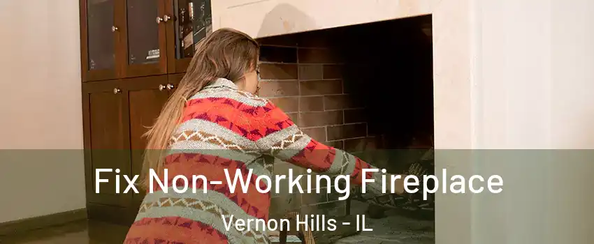  Fix Non-Working Fireplace Vernon Hills - IL