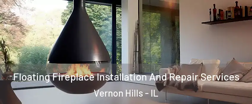  Floating Fireplace Installation And Repair Services Vernon Hills - IL