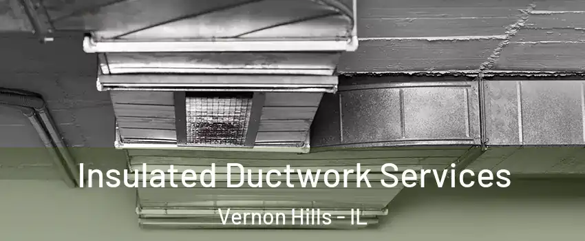  Insulated Ductwork Services Vernon Hills - IL
