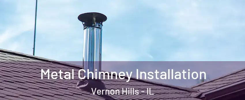  Metal Chimney Installation Vernon Hills - IL