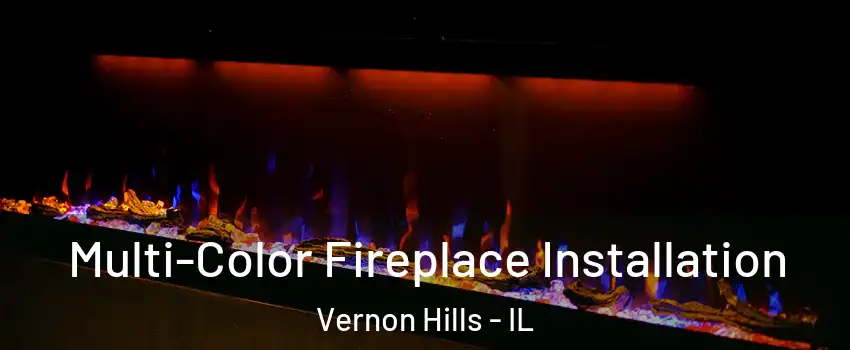  Multi-Color Fireplace Installation Vernon Hills - IL