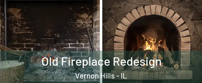  Old Fireplace Redesign Vernon Hills - IL