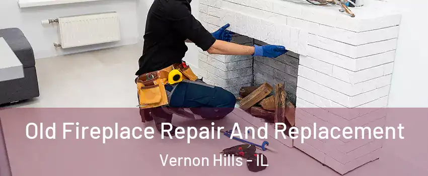  Old Fireplace Repair And Replacement Vernon Hills - IL