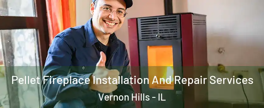  Pellet Fireplace Installation And Repair Services Vernon Hills - IL