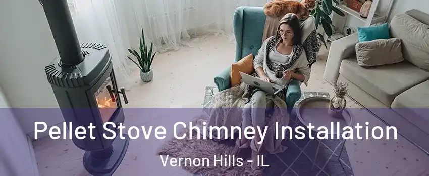  Pellet Stove Chimney Installation Vernon Hills - IL