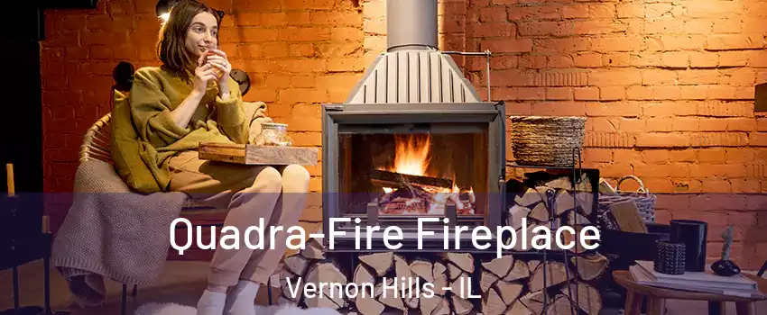  Quadra-Fire Fireplace Vernon Hills - IL
