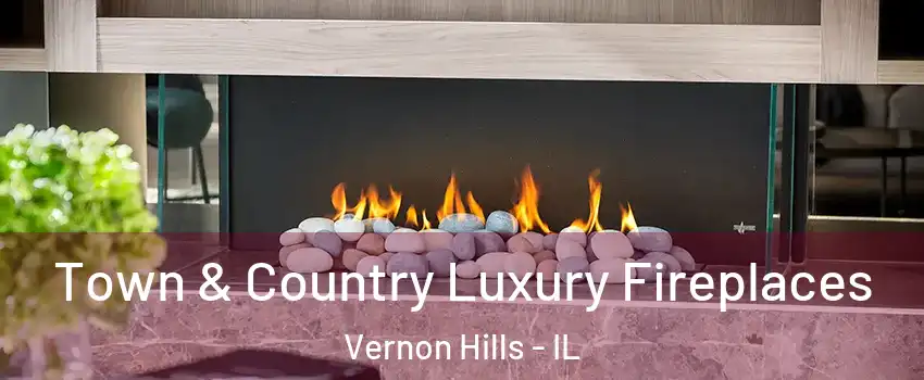  Town & Country Luxury Fireplaces Vernon Hills - IL
