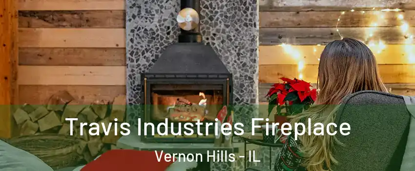  Travis Industries Fireplace Vernon Hills - IL