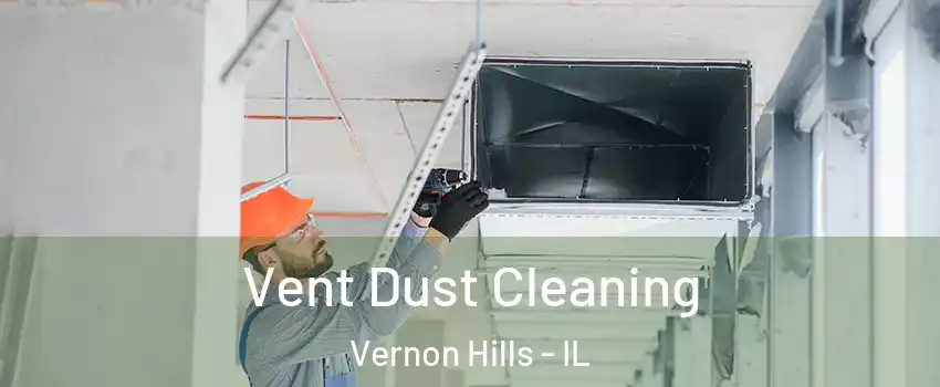  Vent Dust Cleaning Vernon Hills - IL