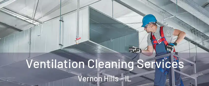  Ventilation Cleaning Services Vernon Hills - IL
