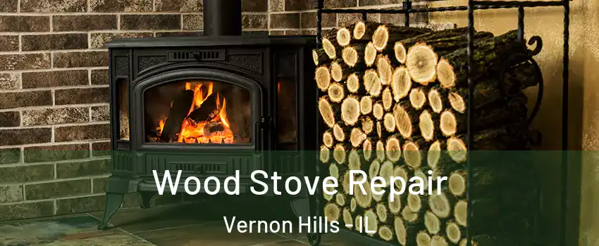  Wood Stove Repair Vernon Hills - IL